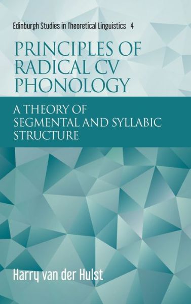 Cover for Harry Van Der Hulst · Principles of Radical Cv Phonology: A Theory of Segmental and Syllabic Structure - Edinburgh Studies in Theoretical Linguistics (Hardcover Book) (2020)