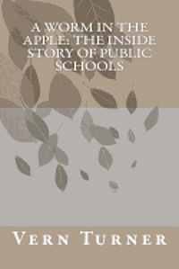 Cover for Vern Turner · A Worm in the Apple: the Inside Story of Public Schools (Paperback Book) (2012)