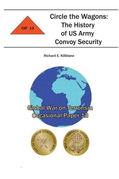 Cover for Combat Studies Institute · Circle the Wagons:  the History of Us Army Convoy Security: Global War on Terrorism Occasional Paper 13 (Paperback Book) (2012)