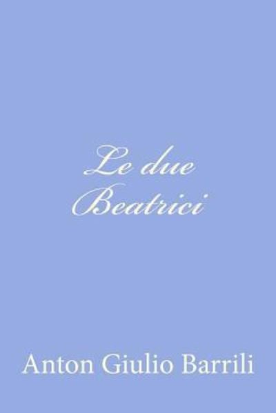 Cover for Anton Giulio Barrili · Le Due Beatrici (Paperback Book) (2012)