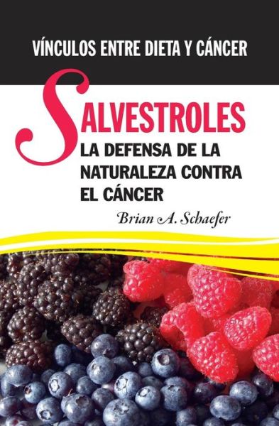 Cover for Brian a Schaefer · Salvestroles: La Defensa De La Naturaleza Contra El Cancer: Vinculos Entre Dieta Y Cancer (Paperback Book) (2012)