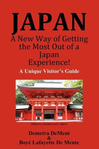 Cover for Boye Lafayette De Mente · Japan a New Way of Getting the Most out of a Japan Experience!: a Unique Visitor's Guide (Paperback Bog) (2012)
