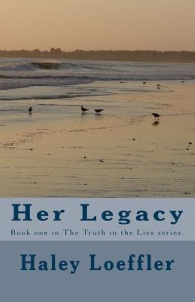 Cover for Haley C Loeffler · Her Legacy: Book One in the Truth in the Lies Series (Paperback Book) (2012)