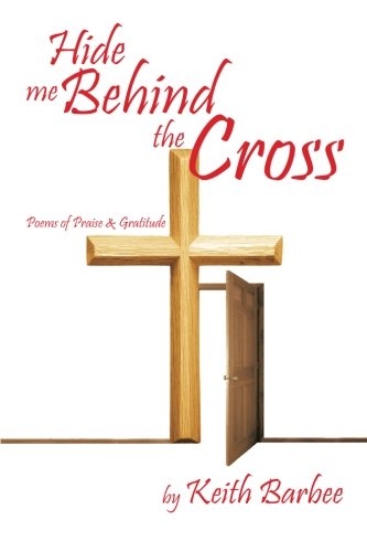 Cover for Keith Barbee · Hide Me Behind the Cross: Poems of Praise &amp; Gratitude (Paperback Book) (2013)