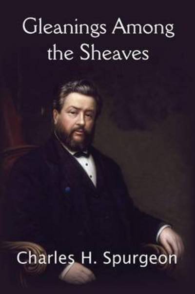 Cover for Charles H Spurgeon · Gleanings Among the Sheaves (Paperback Book) (2015)