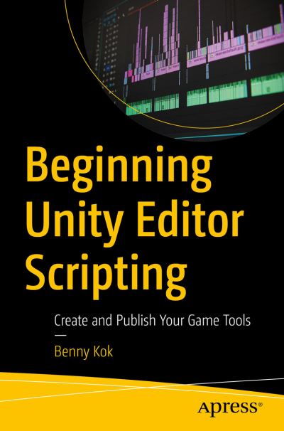 Cover for Benny Kok · Beginning Unity Editor Scripting: Create and Publish Your Game Tools (Paperback Book) [1st edition] (2021)