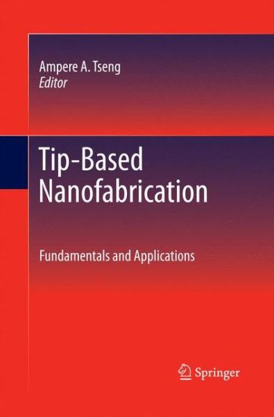 Cover for Ampere a Tseng · Tip-Based Nanofabrication: Fundamentals and Applications (Pocketbok) [2011 edition] (2014)