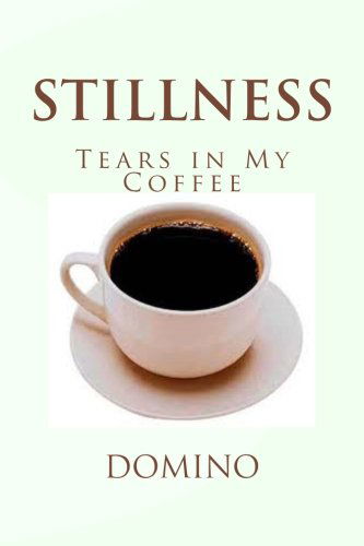 Stillness: Tears in My Coffee - Domino - Bøger - CreateSpace Independent Publishing Platf - 9781492753667 - 18. september 2013