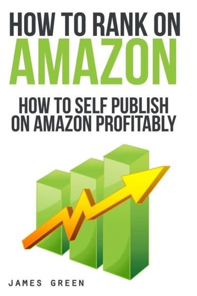 Cover for James Green · How to Self Publish on Amazon Profitably: How to Rank on Amazon (Paperback Book) (2013)