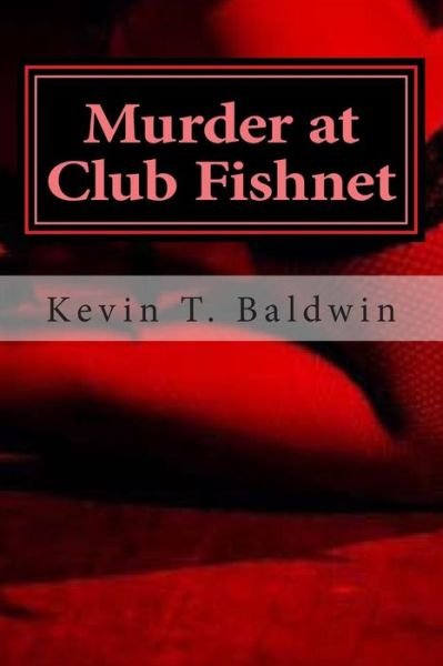 Cover for Kevin T Baldwin · Murder at Club Fishnet: a Murderously Funny Screenplay (Paperback Bog) (2010)