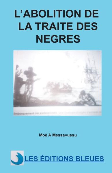 L'abolition De La Traite Des Negres - Moe a Messavussu - Books - Createspace - 9781494931667 - January 17, 2014