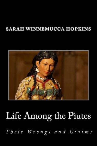 Cover for Sarah Winnemucca Hopkins · Life Among the Piutes; Their Wrongs and Claims (Paperback Book) (2014)