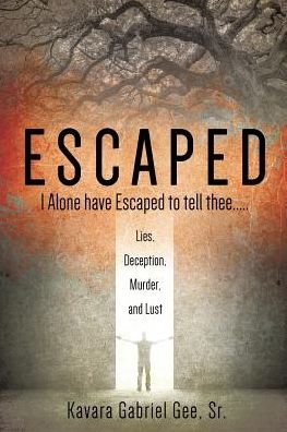 Cover for Kavara Gabriel Gee Sr · Escaped I Alone have Escaped to tell thee..... (Taschenbuch) (2017)