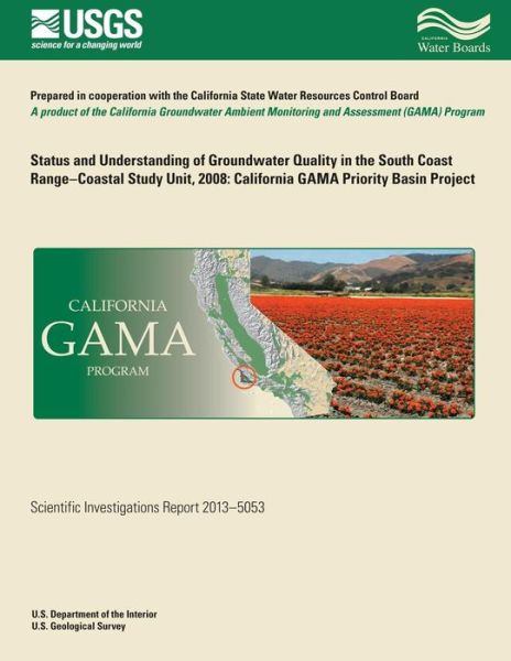 Cover for Carmen a Burton · Status and Understanding of Groundwater Quality in the South Coast Range-coastal Study Unit, 2008: California Gama Priority Basin Project (Paperback Book) (2014)