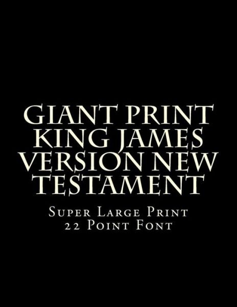 Cover for C Alan Martin · Giant Print King James Version New Testament: Super Large Print 22 Point Font (Paperback Bog) (2014)