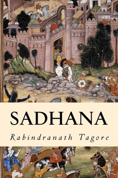 Sadhana - Rabindranath Tagore - Książki - Createspace - 9781500618667 - 23 lipca 2014