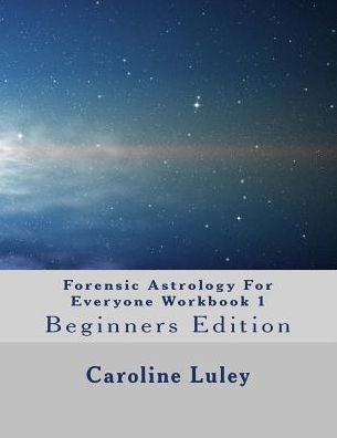 Cover for Ms Caroline J Luley · Forensic Astrology for Everyone Workbook 1: Beginners Edition (Paperback Bog) (2014)