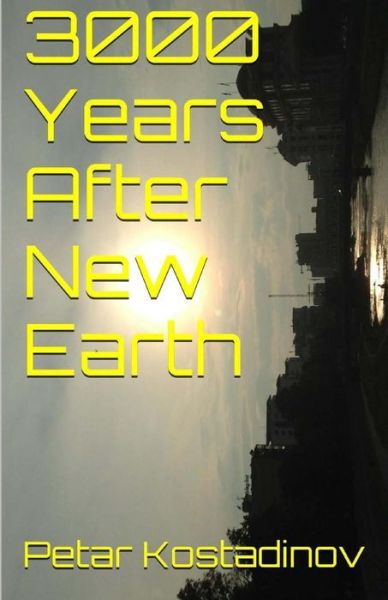 3000 Years After New Earth - Petar Kostadinov - Books - Createspace - 9781501062667 - October 19, 2014