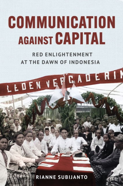 Cover for Rianne Subijanto · Communication against Capital: Red Enlightenment at the Dawn of Indonesia - Cornell Modern Indonesia Project (Paperback Book) (2025)