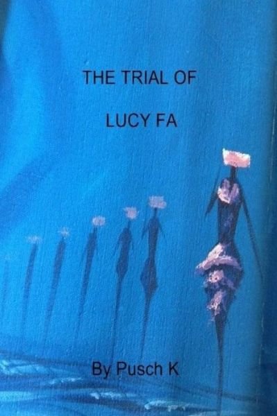 Cover for Pusch K · The Trial of Lucy Fa: Justice is a Mask with Four Faces (Pocketbok) (2014)