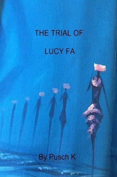 Cover for Pusch K · The Trial of Lucy Fa: Justice is a Mask with Four Faces (Paperback Book) (2014)