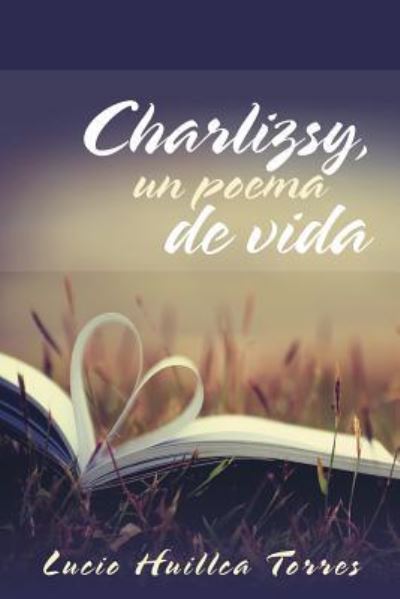 Cover for Lucio Huillca Torres · Charlizsy, un poema de vida (Paperback Book) (2017)