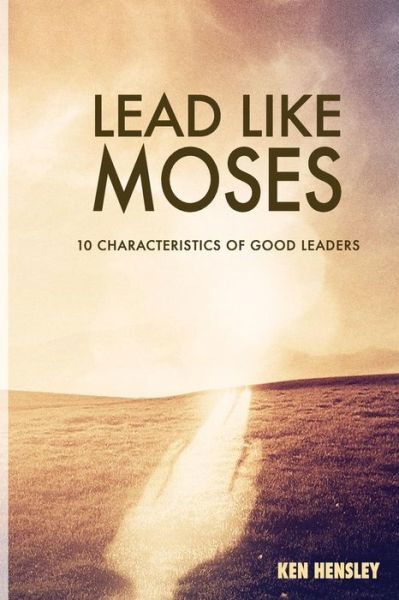 Cover for Ken Hensley · Lead Like Moses: Ten Characteristics of Good Leaders (Pocketbok) (2015)