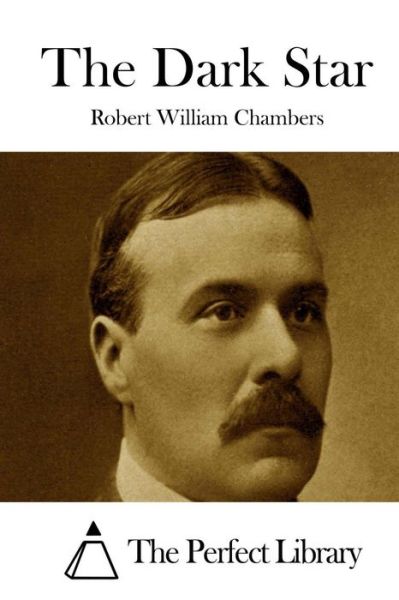 The Dark Star - Robert William Chambers - Books - Createspace - 9781508779667 - March 7, 2015