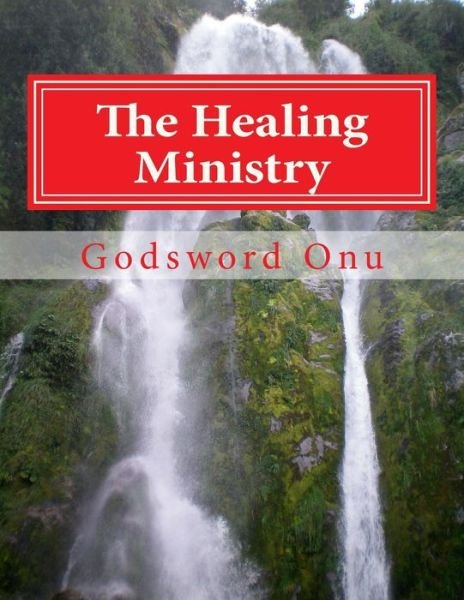 Cover for Apst Godsword Godswill Onu · The Healing Ministry: Healing the Sick and Diseased (Taschenbuch) (2015)