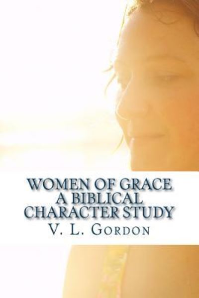 Cover for V L Gordon · Women of Grace (Pocketbok) (2015)