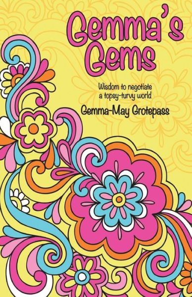 Cover for Gemma-may Grotepass · Gemma's Gems: Wisdom to Negotiate a Topsy-turvy World (Paperback Book) (2015)