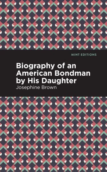Cover for Josephine Brown · Biography of an American Bondman by His Daughter - Mint Editions (Paperback Bog) (2021)