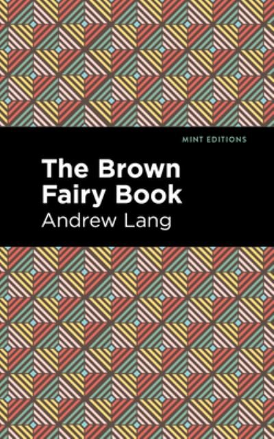 The Brown Fairy Book - Mint Editions - Andrew Lang - Books - Graphic Arts Books - 9781513281667 - July 22, 2021