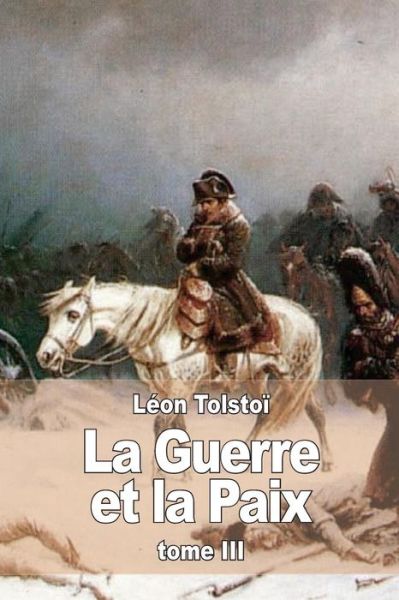 La Guerre et La Paix: Tome III - Leon Tolstoi - Libros - Createspace - 9781514367667 - 16 de junio de 2015