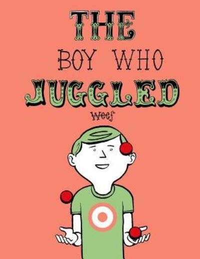 Cover for Weef · The Boy Who Juggled (Paperback Book) (2016)