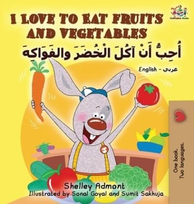 Cover for Shelley Admont · I Love to Eat Fruits and Vegetables (English Arabic book for kids): Bilingual Arabic children's book - English Arabic Bilingual Collection (Hardcover bog) (2017)