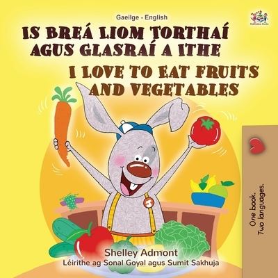 I Love to Eat Fruits and Vegetables (Irish English Bilingual Book for Kids) - Shelley Admont - Książki - Kidkiddos Books - 9781525963667 - 25 maja 2022