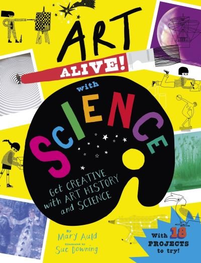 Cover for Mary Auld · Art Alive! with Science: Get creative with art history and science facts and crafting fun! (Hardcover bog) (2023)