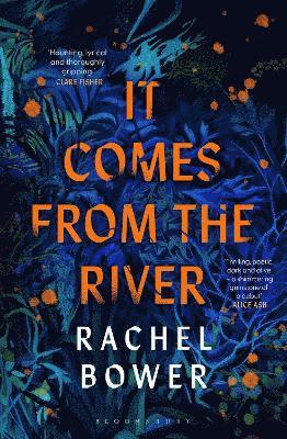 It Comes from the River - Rachel Bower - Books - Bloomsbury Publishing PLC - 9781526672667 - January 30, 2025