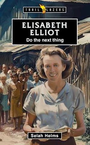 Cover for Selah Helms · Elisabeth Elliot:  Do the Next Thing - Trail Blazers (Paperback Book) (2024)