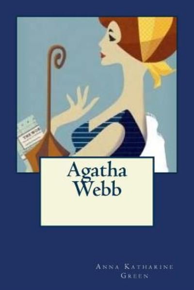 Agatha Webb - Anna Katharine Green - Books - Createspace Independent Publishing Platf - 9781541109667 - December 15, 2016
