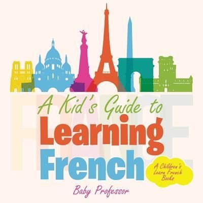 Cover for Baby Professor · A Kid's Guide to Learning French - A Children's Learn French Books (Paperback Book) (2017)