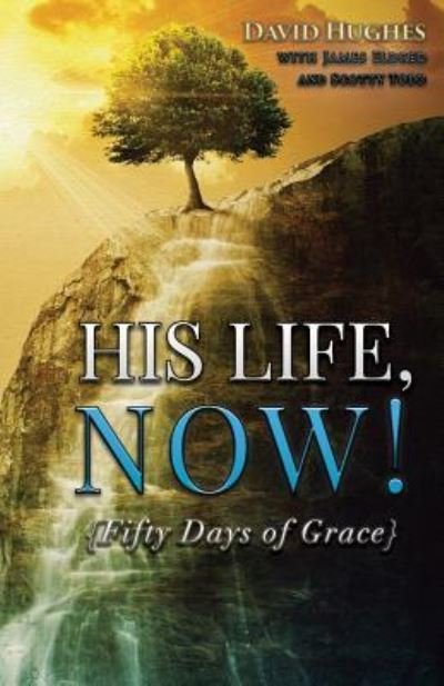 Cover for David Hughes · His Life, Now! : Fifty Days of Grace - A Devotional (Paperback Book) (2017)