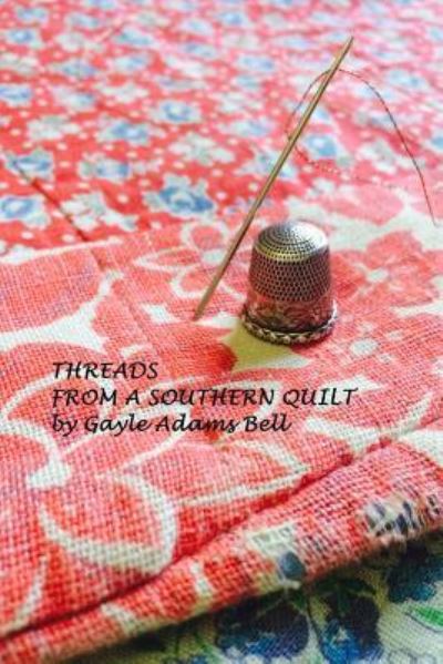 Cover for Gayle Adams Bell · Threads From a Southern Quilt (Paperback Book) (2017)