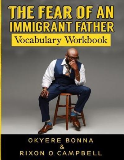 The Fear of an Immigrant Father- Vocabulary Workbook - Okyere Bonna - Książki - Createspace Independent Publishing Platf - 9781545213667 - 12 kwietnia 2017