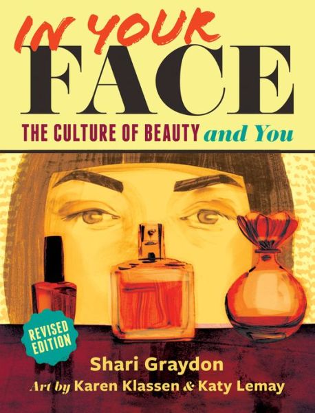 Cover for Shari Graydon · In Your Face: The Culture of Beauty and You (Paperback Book) [Revised edition] (2014)