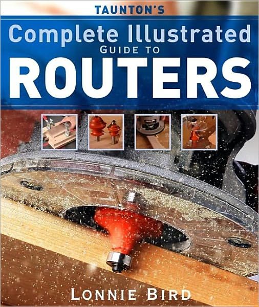 Cover for L Bird · Taunton's Complete Illustrated Guide to Routers (Pocketbok) (2006)