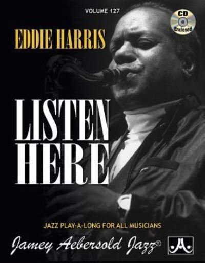 Cover for Jamey Aebersold · Volume 127: Eddie Harris - Listen Here (With Free Audio CD): 127 (Sheet music) (2015)