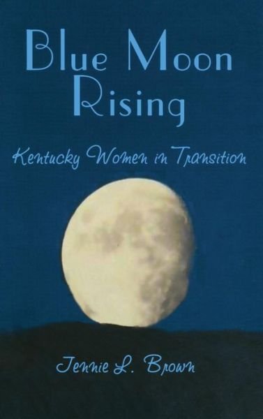 Cover for Jennie L Brown · Blue Moon Rising: Kentucky Women in Transition (Innbunden bok) (2001)