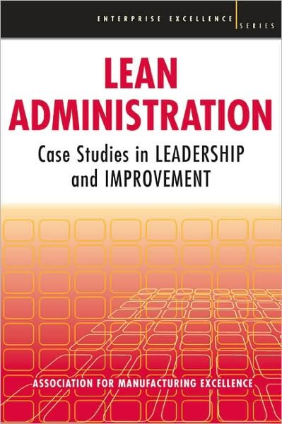 Lean Administration: Case Studies in Leadership and Improvement - Ame - Bøger - Taylor & Francis Inc - 9781563273667 - 6. juni 2007